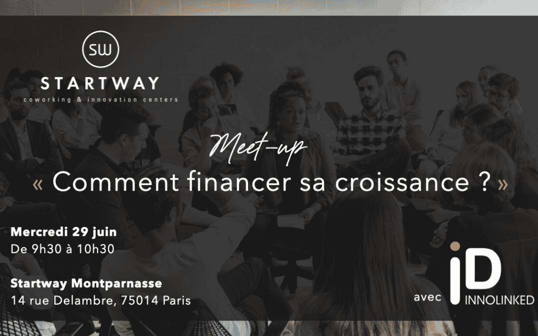 Meet-up : Comment financer sa croissance ? Chez Startway Montparnasse