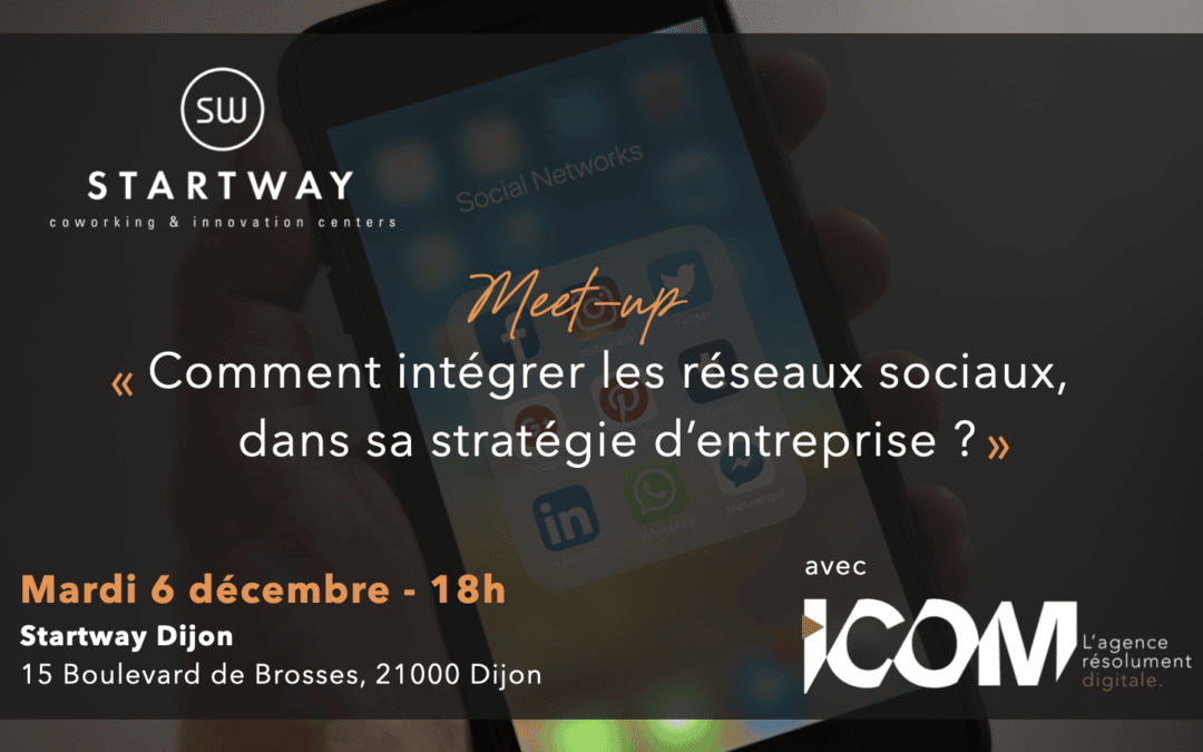 Meet-up : Comment intégrer les réseaux sociaux dans sa stratégie d'entreprise ? Chez Startway Dijon, pour les indépendants, start-ups, PME. RDV le 6 décembre à 18h!